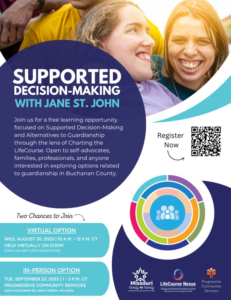 Support Decision Making presented by LifeCourse Nexus and Missouri Family to Family . Join virtually on Aug 20th, or In-Person on Sept 23.