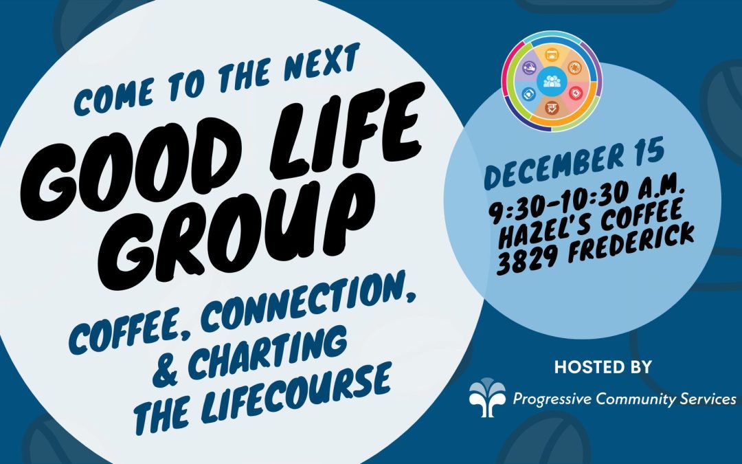 Good Life Group – Coffee, Connection, and Charting the LifeCourse